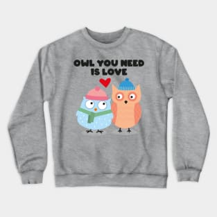 OWL IS ALL YOU NEED Crewneck Sweatshirt